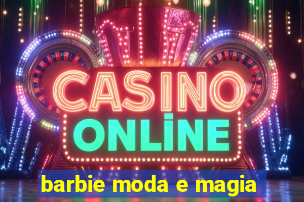 barbie moda e magia